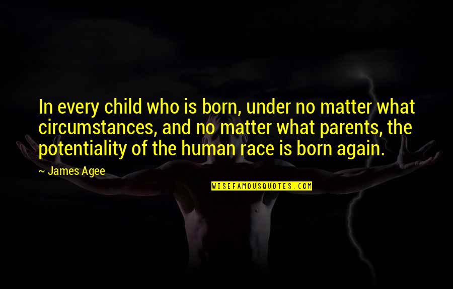 Waystone Quotes By James Agee: In every child who is born, under no