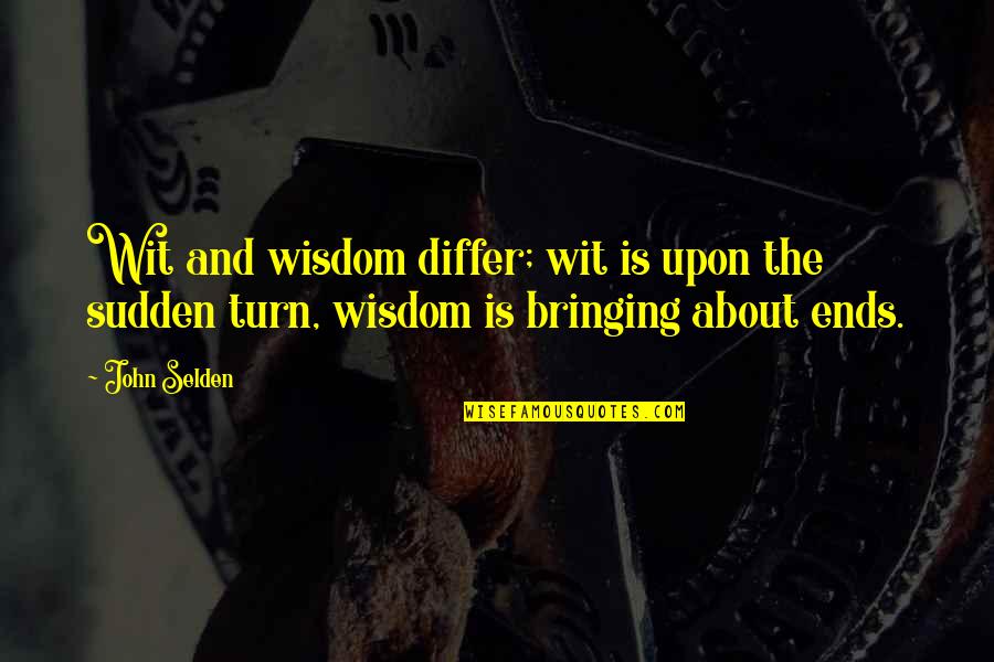 Waysun Inc Quotes By John Selden: Wit and wisdom differ; wit is upon the