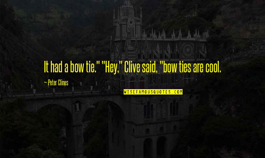 Wayward Bus Quotes By Peter Clines: It had a bow tie." "Hey," Clive said,