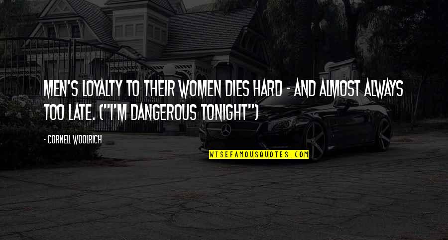 Wayward Victorian Quotes By Cornell Woolrich: Men's loyalty to their women dies hard -
