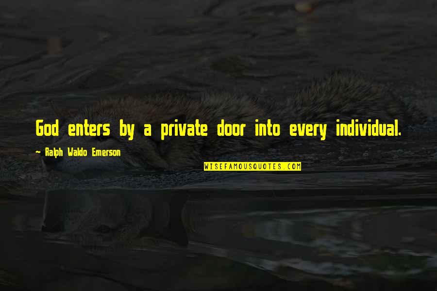 Waywards Quotes By Ralph Waldo Emerson: God enters by a private door into every