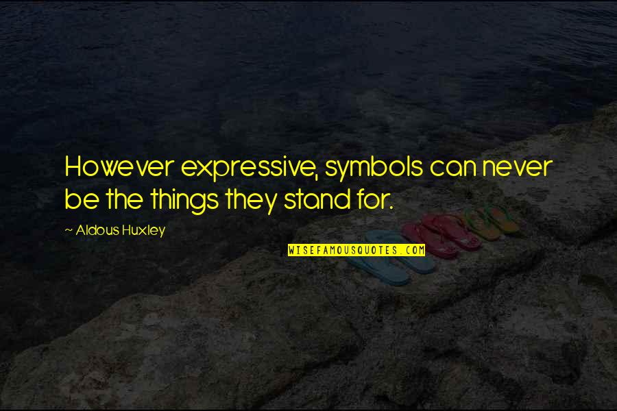 Waywe Quotes By Aldous Huxley: However expressive, symbols can never be the things