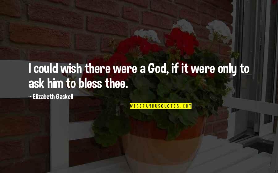 Waywear Quotes By Elizabeth Gaskell: I could wish there were a God, if