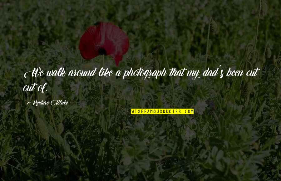 Wayworn Quotes By Kendare Blake: We walk around like a photograph that my