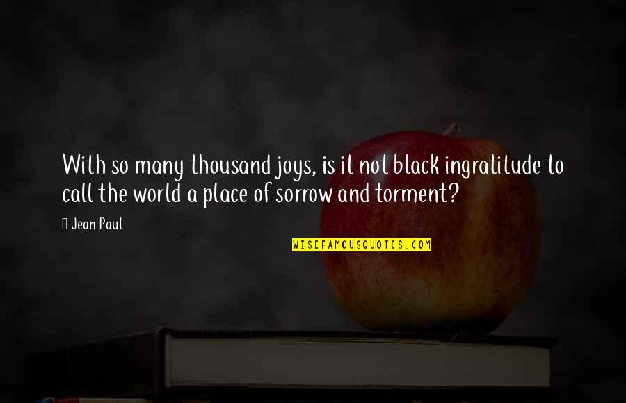 Wazana Quotes By Jean Paul: With so many thousand joys, is it not Wazana Quotes By Jean Paul: With so many thousand joys, is it not