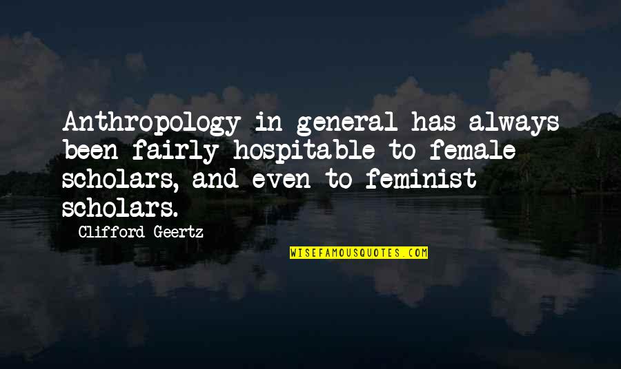 Waze Quotes By Clifford Geertz: Anthropology in general has always been fairly hospitable Waze Quotes By Clifford Geertz: Anthropology in general has always been fairly hospitable