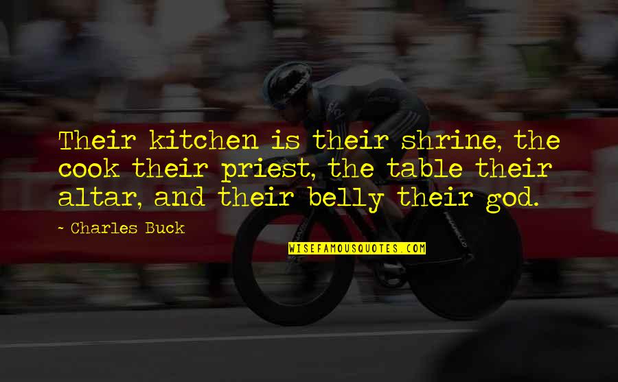 Wazir Quotes By Charles Buck: Their kitchen is their shrine, the cook their