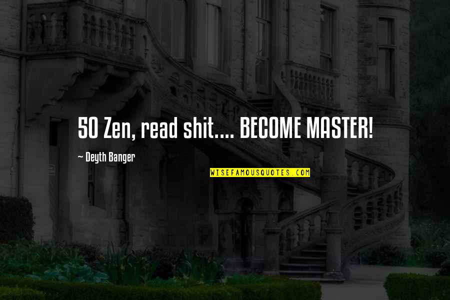 Wazir Quotes By Deyth Banger: 50 Zen, read shit.... BECOME MASTER!