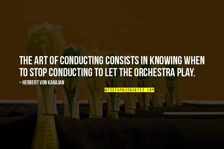 Wazungu Wakicheza Quotes By Herbert Von Karajan: The art of conducting consists in knowing when