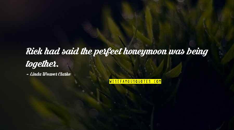 Wazungu Wakisagana Quotes By Linda Weaver Clarke: Rick had said the perfect honeymoon was being Wazungu Wakisagana Quotes By Linda Weaver Clarke: Rick had said the perfect honeymoon was being