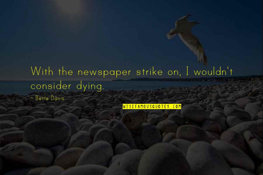 Wazungu Wakitombana Quotes By Bette Davis: With the newspaper strike on, I wouldn't consider Wazungu Wakitombana Quotes By Bette Davis: With the newspaper strike on, I wouldn't consider
