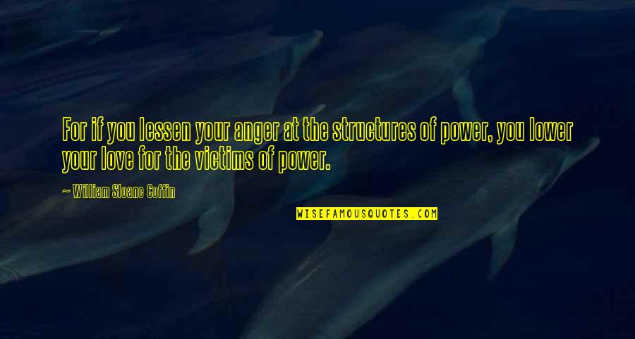 Wazungu Wakitombana Quotes By William Sloane Coffin: For if you lessen your anger at the Wazungu Wakitombana Quotes By William Sloane Coffin: For if you lessen your anger at the