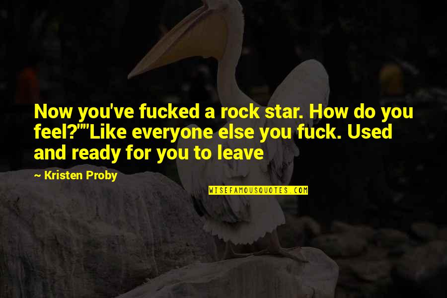 Wazungu Wanatombana Quotes By Kristen Proby: Now you've fucked a rock star. How do Wazungu Wanatombana Quotes By Kristen Proby: Now you've fucked a rock star. How do