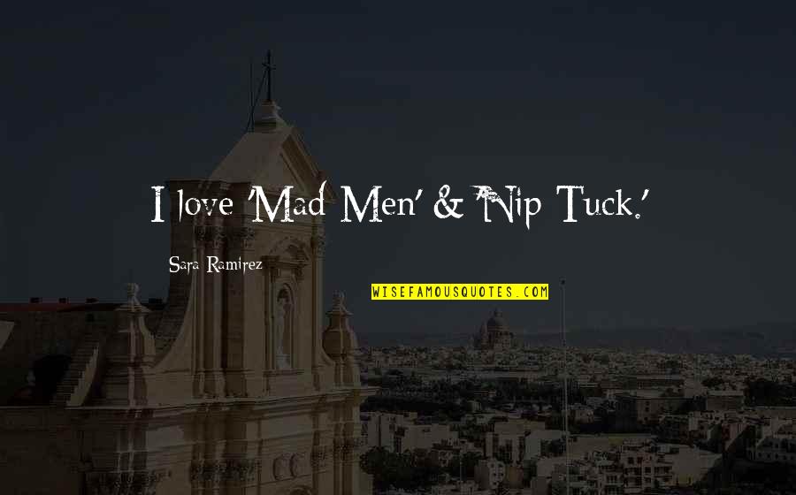 Wazungus Quotes By Sara Ramirez: I love 'Mad Men' & 'Nip Tuck.'