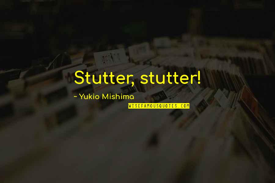 Wazungus Quotes By Yukio Mishima: Stutter, stutter!