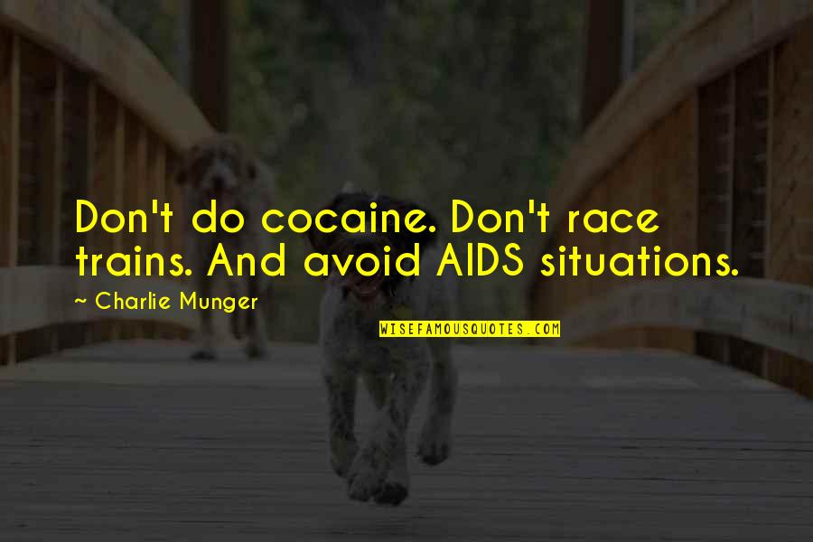 Wazzer Youtube Quotes By Charlie Munger: Don't do cocaine. Don't race trains. And avoid Wazzer Youtube Quotes By Charlie Munger: Don't do cocaine. Don't race trains. And avoid