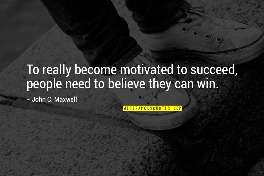 Wb Yeats Quotes By John C. Maxwell: To really become motivated to succeed, people need