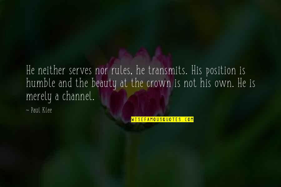 Wbal Quotes By Paul Klee: He neither serves nor rules, he transmits. His