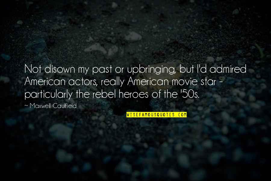 Wbc Quote Quotes By Maxwell Caulfield: Not disown my past or upbringing, but I'd