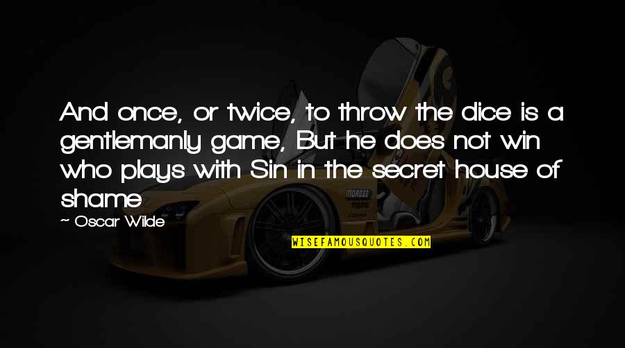 Wc Field Quotes By Oscar Wilde: And once, or twice, to throw the dice