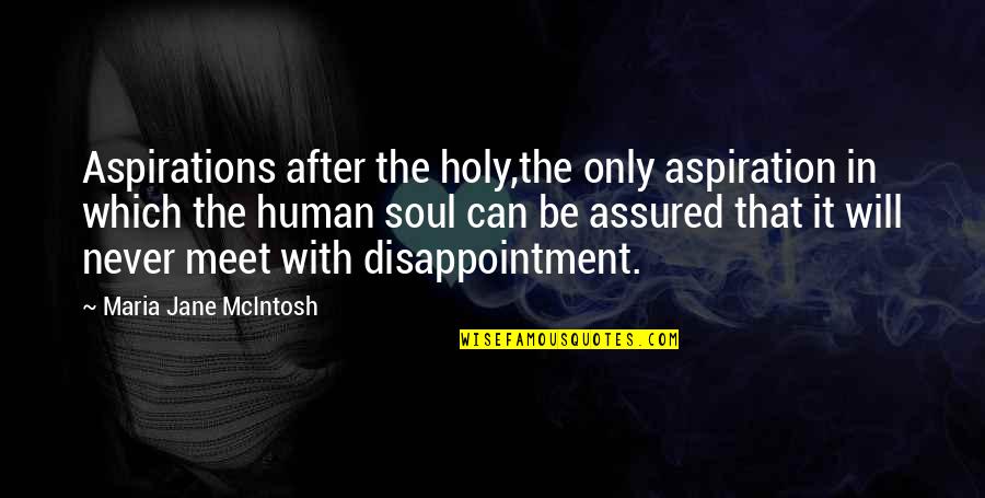 Wc Heinz Quotes By Maria Jane McIntosh: Aspirations after the holy,the only aspiration in which