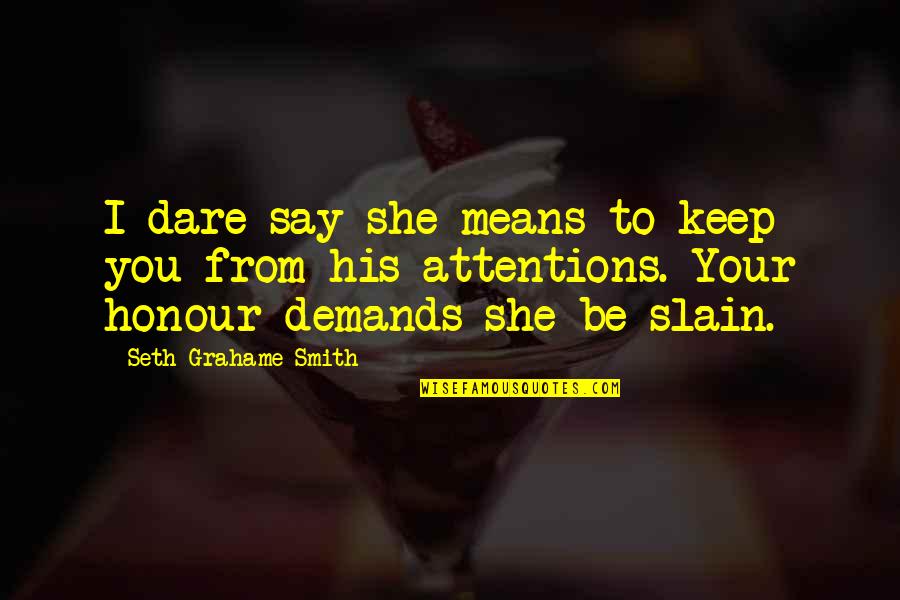 Wchs Tv8 Quotes By Seth Grahame-Smith: I dare say she means to keep you Wchs Tv8 Quotes By Seth Grahame-Smith: I dare say she means to keep you