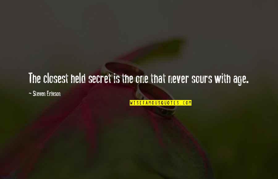 Wchstv Quotes By Steven Erikson: The closest held secret is the one that Wchstv Quotes By Steven Erikson: The closest held secret is the one that