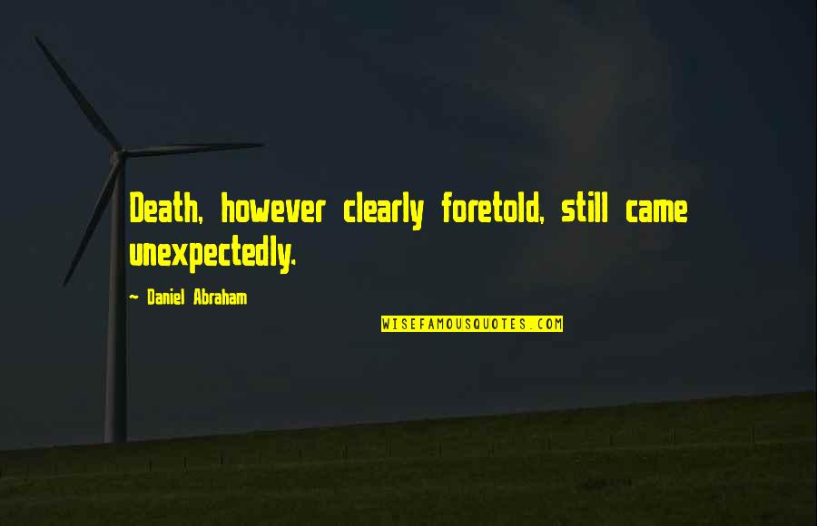 Wcm Instagram Quotes By Daniel Abraham: Death, however clearly foretold, still came unexpectedly. Wcm Instagram Quotes By Daniel Abraham: Death, however clearly foretold, still came unexpectedly.