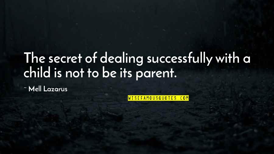 Wcsm Quotes By Mell Lazarus: The secret of dealing successfully with a child