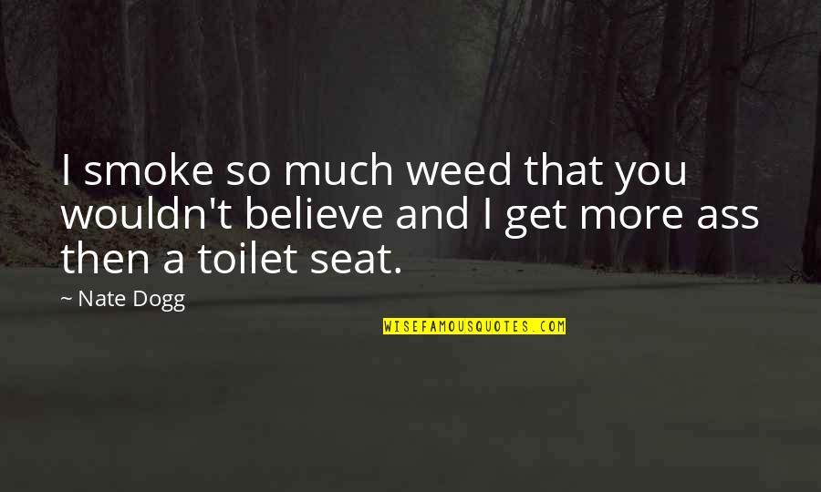 Wczorajsze Quotes By Nate Dogg: I smoke so much weed that you wouldn't