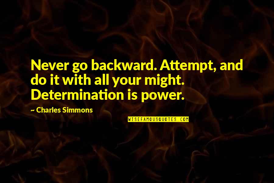 Wd Snodgrass Quotes By Charles Simmons: Never go backward. Attempt, and do it with