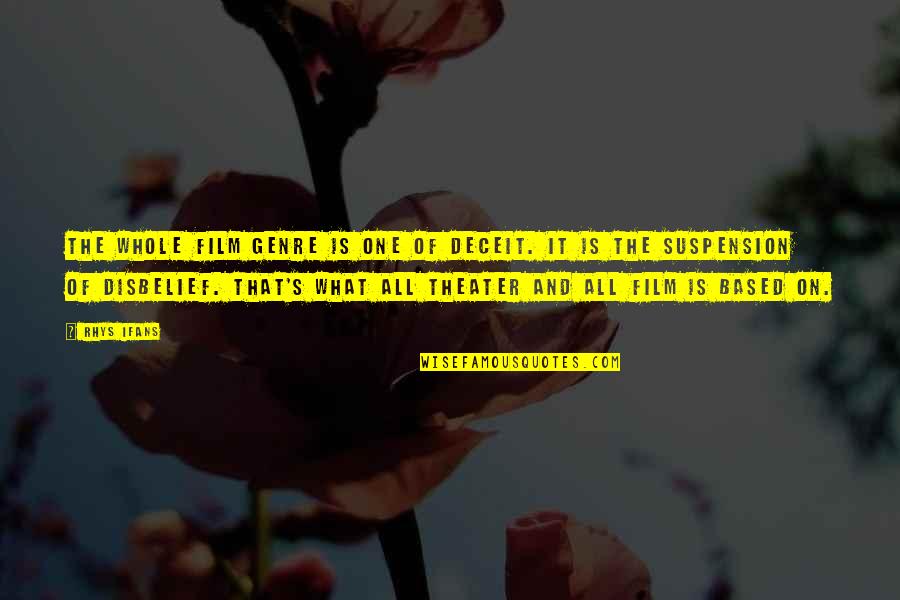 Wdbwotv Quotes By Rhys Ifans: The whole film genre is one of deceit. Wdbwotv Quotes By Rhys Ifans: The whole film genre is one of deceit.