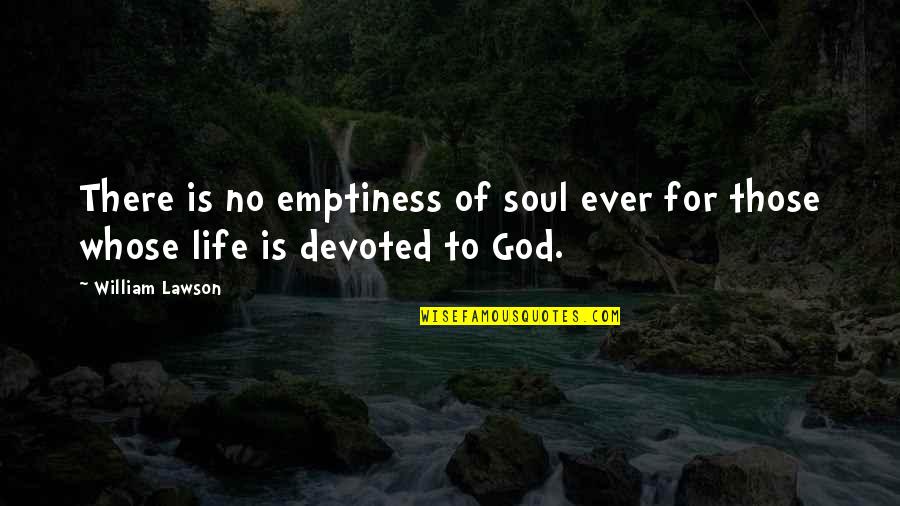 Wdce Radio Quotes By William Lawson: There is no emptiness of soul ever for