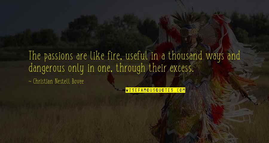 Wdnt Quotes By Christian Nestell Bovee: The passions are like fire, useful in a Wdnt Quotes By Christian Nestell Bovee: The passions are like fire, useful in a