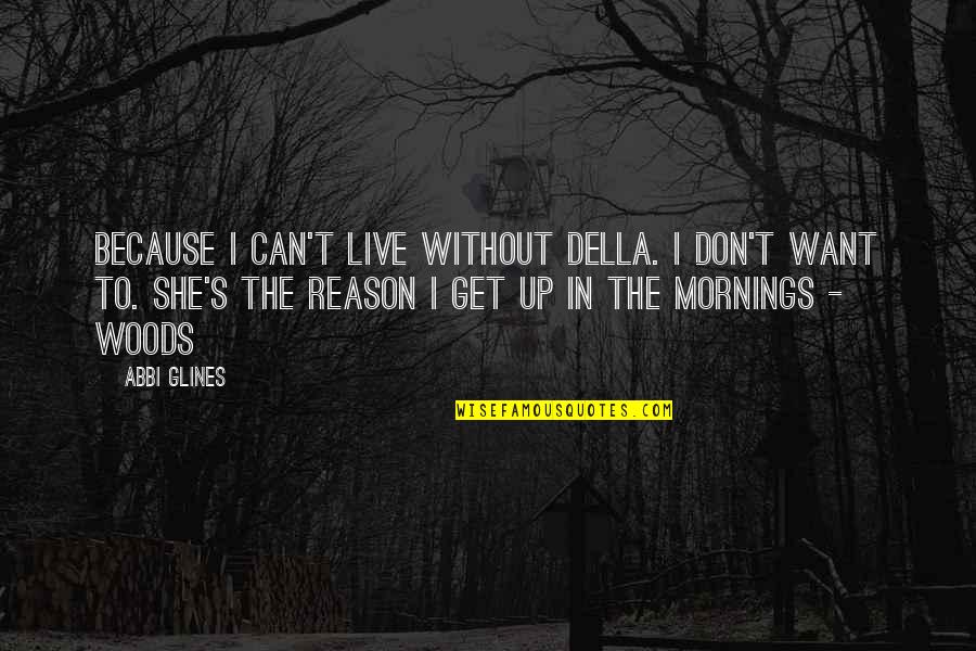 Wdve Baghdad Bob Quotes By Abbi Glines: Because I can't live without Della. I don't Wdve Baghdad Bob Quotes By Abbi Glines: Because I can't live without Della. I don't