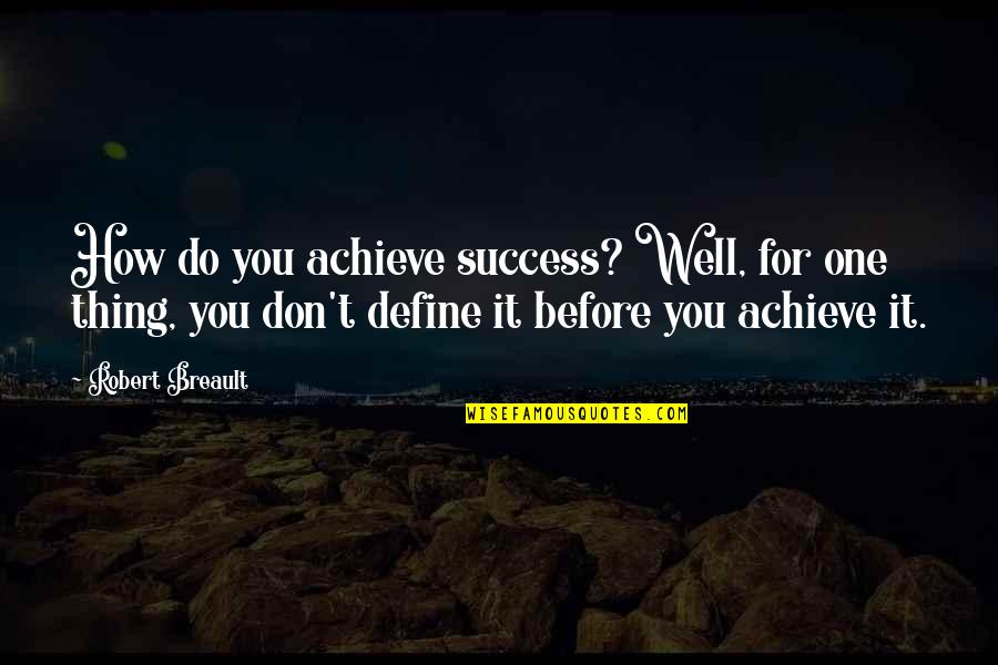 We Achieve Success Quotes By Robert Breault: How do you achieve success? Well, for one