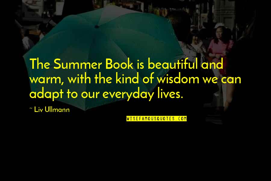 We Adapt Quotes By Liv Ullmann: The Summer Book is beautiful and warm, with