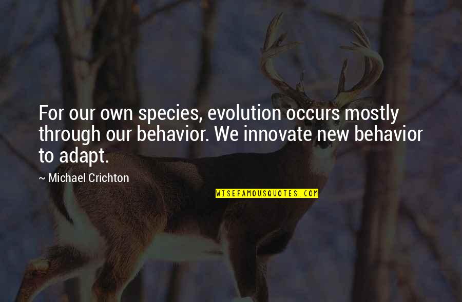 We Adapt Quotes By Michael Crichton: For our own species, evolution occurs mostly through