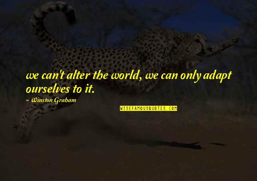 We Adapt Quotes By Winston Graham: we can't alter the world, we can only