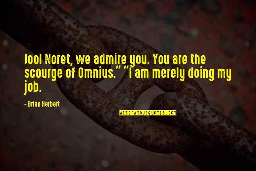 We Admire You Quotes By Brian Herbert: Jool Noret, we admire you. You are the We Admire You Quotes By Brian Herbert: Jool Noret, we admire you. You are the