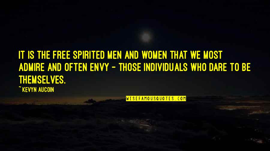 We Admire You Quotes By Kevyn Aucoin: It is the free spirited men and women We Admire You Quotes By Kevyn Aucoin: It is the free spirited men and women