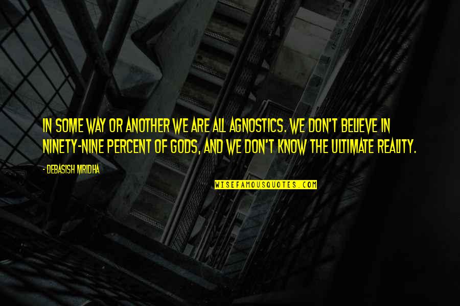 We Agnostics Quotes By Debasish Mridha: In some way or another we are all