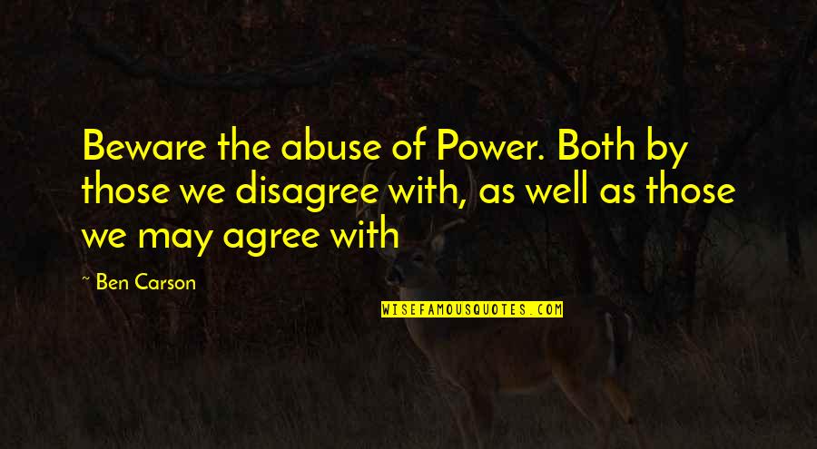 We Agree To Disagree Quotes By Ben Carson: Beware the abuse of Power. Both by those