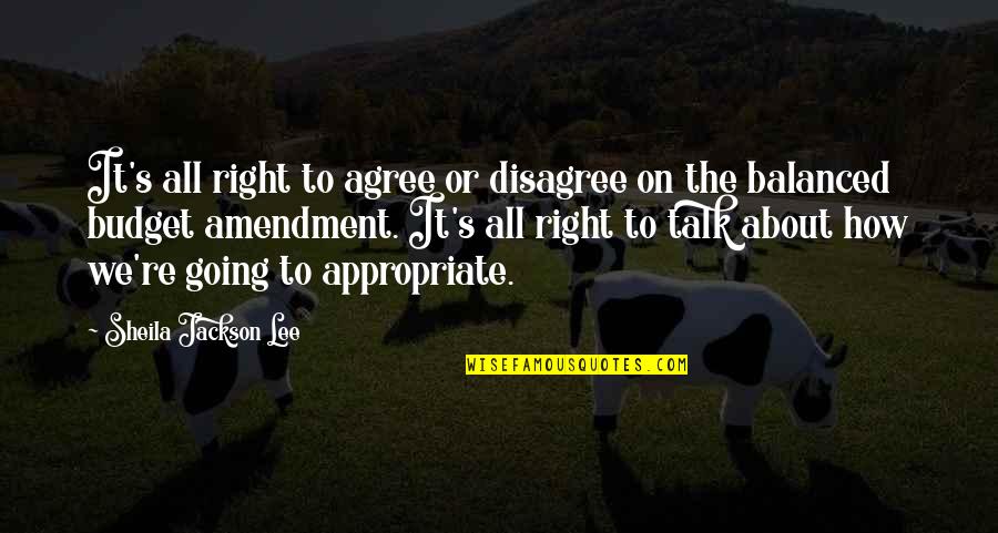We Agree To Disagree Quotes By Sheila Jackson Lee: It's all right to agree or disagree on