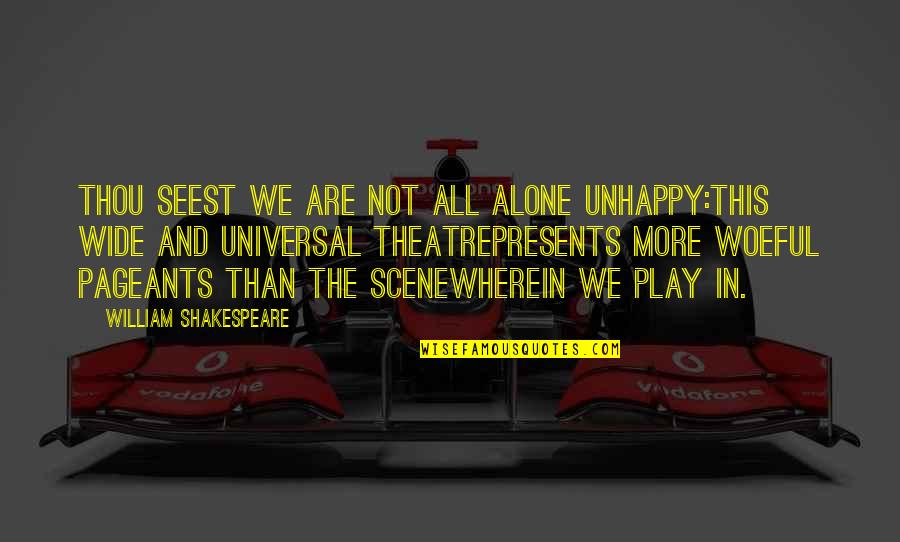 We All Are Alone Quotes By William Shakespeare: Thou seest we are not all alone unhappy:This