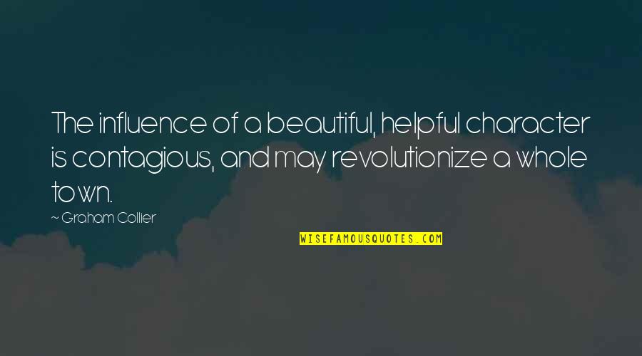 We All Are Beautiful Quotes By Graham Collier: The influence of a beautiful, helpful character is