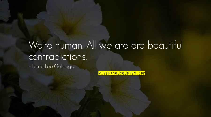 We All Are Beautiful Quotes By Laura Lee Gulledge: We're human. All we are are beautiful contradictions.