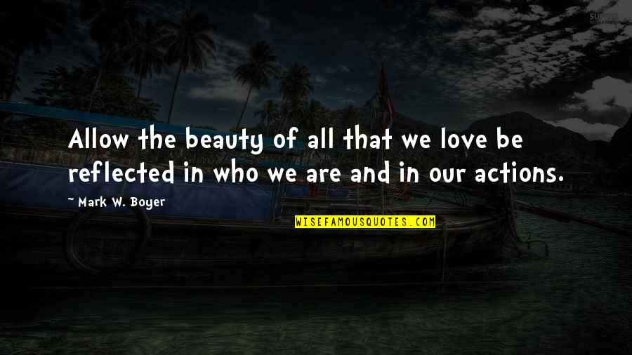 We All Are Beautiful Quotes By Mark W. Boyer: Allow the beauty of all that we love