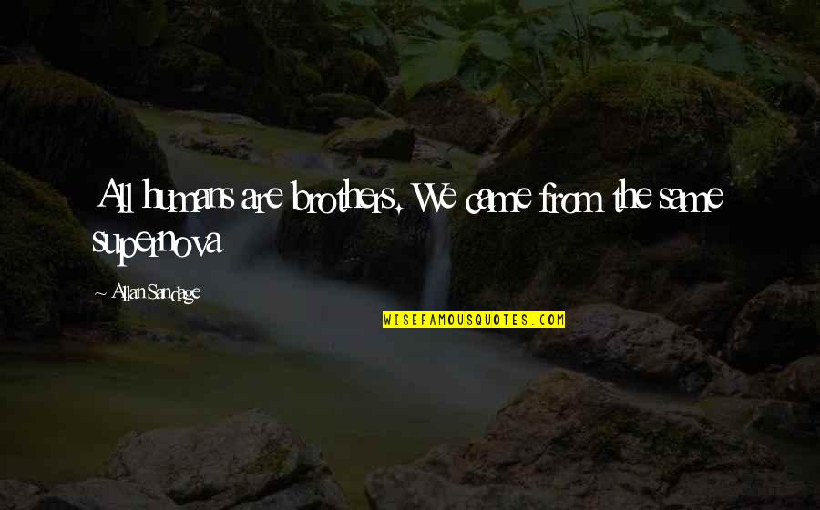We All Are Humans Quotes By Allan Sandage: All humans are brothers. We came from the