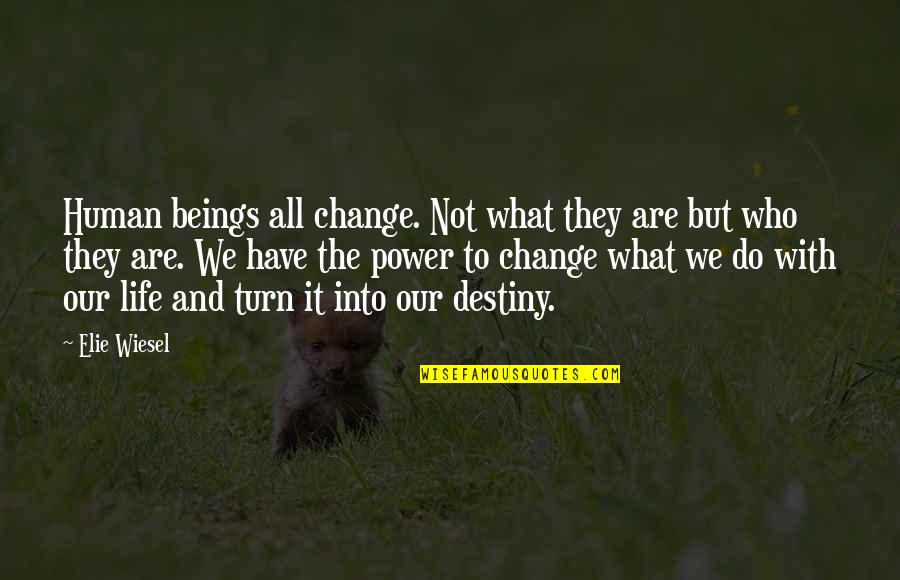 We All Are Humans Quotes By Elie Wiesel: Human beings all change. Not what they are